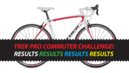 Trek Pro Commuter Challenge - Results!