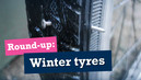 Round Up: Winter tyres
