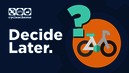 How to: Decide later